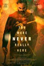 Watch You Were Never Really Here Soap2day