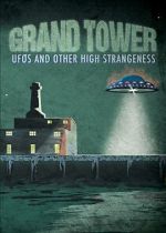 Watch Grand Tower: UFOs and Other High Strangeness Soap2day