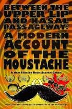 Watch Between the Upper Lip and Nasal Passageway A Modern Account of the Moustache Soap2day