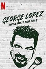 Watch George Lopez: We\'ll Do It for Half Soap2day