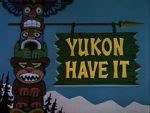 Watch Yukon Have It Soap2day