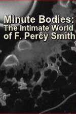Watch Minute Bodies: The Intimate World of F. Percy Smith Soap2day