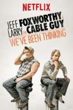 Watch Jeff Foxworthy & Larry the Cable Guy: We've Been Thinking Soap2day