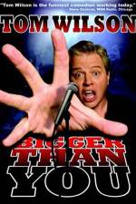 Watch Tom Wilson Bigger Than You Soap2day