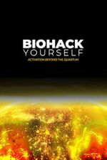 Watch Biohack Yourself: Activation Beyond the Quantum Soap2day
