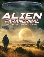 Watch Alien Paranormal: UFOs and Bizarre Encounters Soap2day