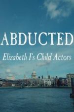 Watch Abducted: Elizabeth I\'s Child Actors Soap2day
