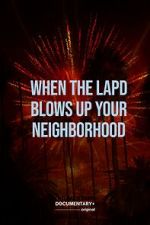 Watch When the LAPD Blows Up Your Neighborhood (Short 2022) Soap2day