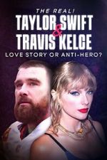 Watch The Real! Taylor Swift and Travis Kelce - Love Story or Anti-Hero? Soap2day