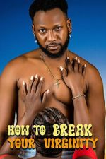 Watch How to Break Your Virginity Soap2day