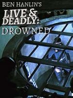 Watch Ben Hanlin\'s Live & Deadly: Drowned Soap2day