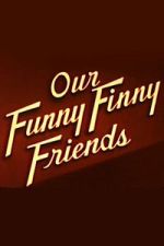 Watch Our Funny Finny Friends Soap2day