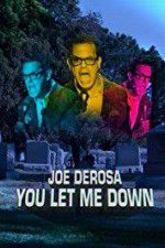 Watch Joe Derosa You Let Me Down Soap2day