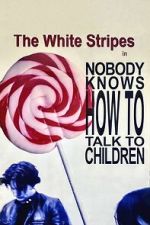 Watch The White Stripes: Nobody Knows How to Talk to Children Soap2day