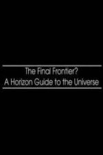 Watch The Final Frontier? A Horizon Guide to the Universe Soap2day