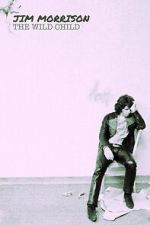 Watch Jim Morrison: The Wild Child Soap2day