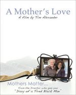 Watch Tim Alexander\'s A Mother\'s Love Soap2day