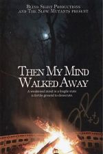 Watch Then My Mind Walked Away Soap2day
