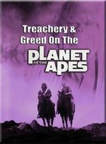 Watch Treachery and Greed on the Planet of the Apes Soap2day
