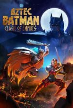 Watch Aztec Batman: Clash of Empires Soap2day