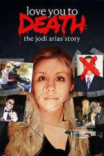 Watch Love You to Death: The Jodi Arias Story Soap2day