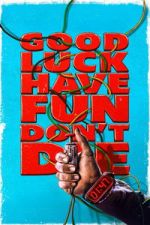 Watch Good Luck, Have Fun, Don\'t Die Soap2day