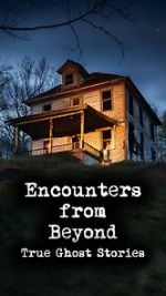 Watch Encounters from Beyond: True Ghost Stories Soap2day