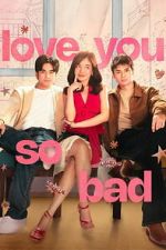 Watch Love You So Bad Soap2day