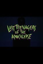 Watch Last Teenagers of the Apocalypse Soap2day