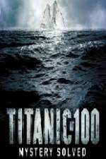 Watch Titanic at 100 Mystery Solved Soap2day