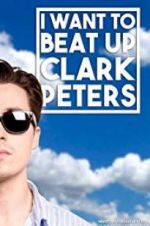 Watch I Want to Beat up Clark Peters Soap2day