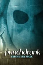 Watch Punchdrunk: Behind the Mask Soap2day