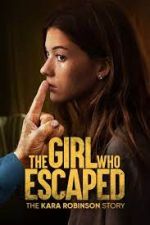 Watch The Girl Who Escaped: The Kara Robinson Story Soap2day