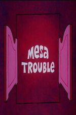 Watch Mesa Trouble Soap2day