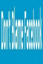 Watch Don\'t Blame Facebook Soap2day