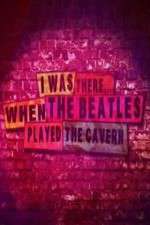 Watch I Was There When the Beatles Played the Cavern Soap2day