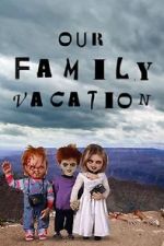 Watch Chucky\'s Family Vacation Soap2day