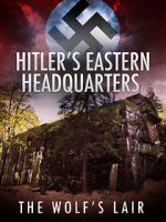 Watch Hitler\'s Eastern Headquarters: The Wolf\'s Lair (Short 2017) Soap2day
