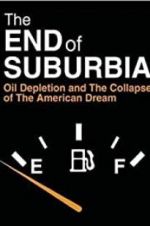 Watch The End of Suburbia: Oil Depletion and the Collapse of the American Dream Soap2day