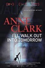 Watch Anne Clark: I\'ll Walk Out Into Tomorrow Soap2day