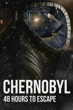 Watch Chernobyl: 48 Hours To Escape Soap2day
