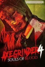 Watch Axegrinder 4: Souls of Blood Soap2day