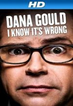 Watch Dana Gould: I Know It\'s Wrong Soap2day