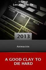 Watch A Good Clay to Die Hard Soap2day