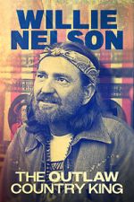 Watch Willie Nelson: The Outlaw Country King Soap2day