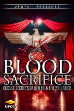 Watch Blood Sacrifice - Occult Secrets of Hitler and the 3rd Reich Soap2day