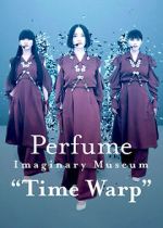 Watch Perfume Imaginary Museum “Time Warp” Soap2day
