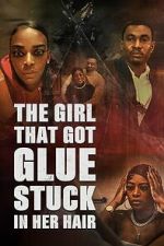 Watch The Girl That Got Glue Stuck In Her Hair Soap2day
