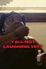 Watch Y\'all Not Laughing Yet? Soap2day