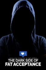 Watch The Dark Side of Fat Acceptance Soap2day